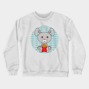 All I Need is fries and rabbits, fries and rabbits, fries and rabbits lover Crewneck Sweatshirt